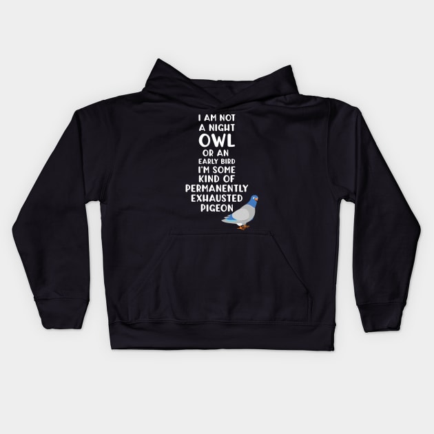 Not a Night Owl or Early Bird I'm an Exhausted Pigeon Kids Hoodie by Tracy